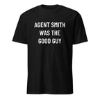 AGENT SMITH WAS THE GOOD GUY redpill statement t-shirt | BASED ALT-WEAR