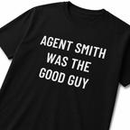 AGENT SMITH WAS THE GOOD GUY redpill statement t-shirt | BASED ALT-WEAR