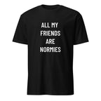 ALL MY FRIENDS ARE NORMIES redpill statement t-shirt | BASED ALT-WEAR