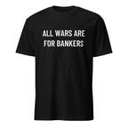 ALL WARS ARE FOR BANKERS anti-war statement t-shirt | BASED ALT-WEAR