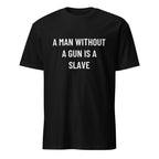 A MAN WITHOUT A GUN IS A SLAVE statement t-shirt in Black | BASED ALT-WEAR