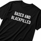 BASED AND BLACKPILLED nihilist blackpill statement t-shirt | BASED ALT-WEAR