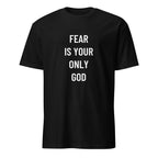 FEAR IS YOUR ONLY GOD anti-authoritarian blackpill statement t-shirt | BASED ALT-WEAR