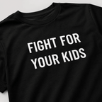 FIGHT FOR YOUR KIDS parental resistance statement t-shirt | BASED ALT-WEAR