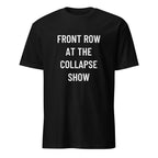 FRONT ROW AT THE COLLAPSE SHOW doomerism statement t-shirt | BASED ALT-WEAR