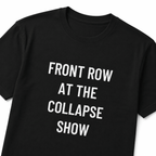 FRONT ROW AT THE COLLAPSE SHOW nihilist blackpill statement t-shirt | BASED ALT-WEAR