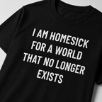 I AM HOMESICK FOR A WORLD THAT NO LONGER EXISTS nostalgia statement t-shirt featured back | BASED ALT-WEAR