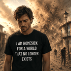 I AM HOMESICK FOR A WORLD THAT NO LONGER EXISTS nostalgia statement t-shirt featured front | BASED ALT-WEAR