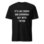 IT'S LIKE SODOM AND GOMORRAH BUT WITH TIKTOK cultural-decline blackpill statement t-shirt | BASED ALT-WEAR