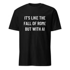 IT'S LIKE THE FALL OF ROME BUT WITH AI history-pilled blackpill statement t-shirt | BASED ALT-WEAR