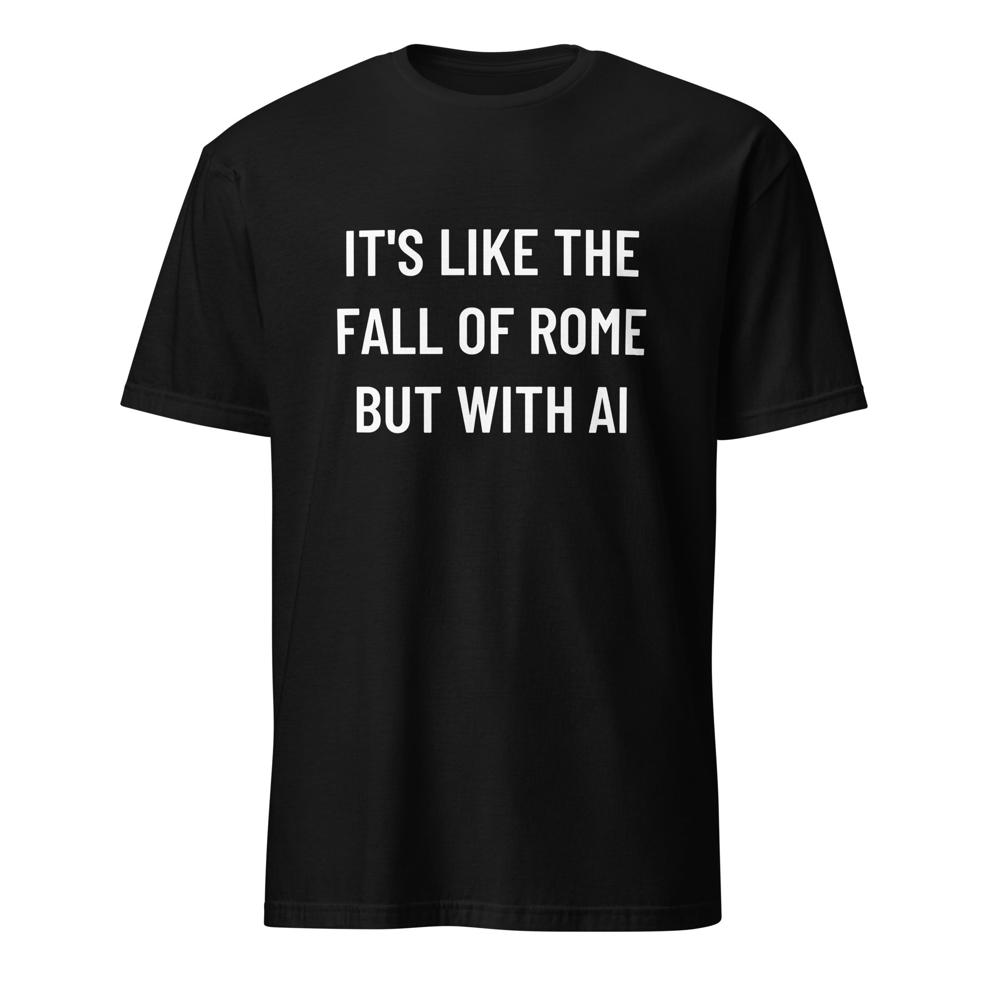 IT'S LIKE THE FALL OF ROME BUT WITH AI history-pilled blackpill statement t-shirt | BASED ALT-WEAR