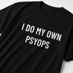 I DO MY OWN PSYOPS t-shirt