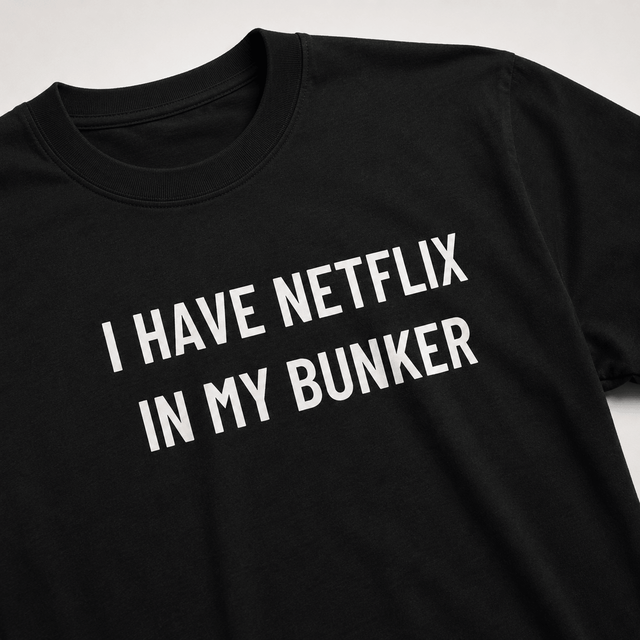 I HAVE NETFLIX IN MY BUNKER comfort-prepper satire statement t-shirt | BASED ALT-WEAR