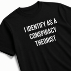 I IDENTIFY AS A CONSPIRACY THEORIST redpill identity statement t-shirt | BASED ALT-WEAR