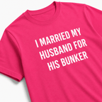 I MARRIED MY HUSBAND FOR HIS BUNKER prepper-wife satire statement t-shirt | BASED ALT-WEAR