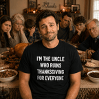 I'M THE UNCLE WHO RUINS THANKSGIVING FOR EVERYONE family humor statement t-shirt featured | BASED ALT-WEAR