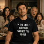 I'M THE UNCLE YOUR GOV WARNED YOU ABOUT anti-government statement t-shirt featured | BASED ALT-WEAR