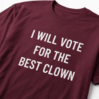 I WILL VOTE FOR THE BEST CLOWN anti-politics satire statement t-shirt featured | BASED ALT-WEAR