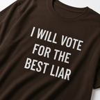 I WILL VOTE FOR THE BEST LIAR anti-politics satire statement t-shirt featured front | BASED ALT-WEAR