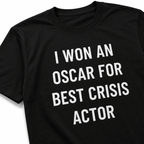 I WON AN OSCAR FOR BEST CRISIS ACTOR satirical conspiracy statement t-shirt | BASED ALT-WEAR