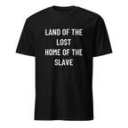 LAND OF THE LOST HOME OF THE SLAVE anti-establishment blackpill statement t-shirt | BASED ALT-WEAR