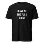 LEAVE ME THE FUCK ALONE anti-noise statement t-shirt | BASED ALT-WEAR