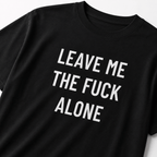 LEAVE ME THE FUCK ALONE anti-noise statement t-shirt | BASED ALT-WEAR