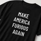 MAKE AMERICA FURIOUS AGAIN t-shirt