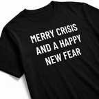 MERRY CRISIS AND A HAPPY NEW FEAR dark-humor holiday statement t-shirt | BASED ALT-WEAR