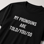 MY PRONOUNS ARE TOLD YOU SO pronoun-satire statement t-shirt | BASED ALT-WEAR
