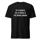 MY FAVORITE SCI-FI MOVIE IS THE MOON LANDING moon-hoax satire statement t-shirt | BASED ALT-WEAR