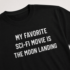 MY FAVORITE SCI-FI MOVIE IS THE MOON LANDING moon-hoax satire statement t-shirt | BASED ALT-WEAR