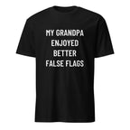 MY GRANDPA ENJOYED BETTER FALSE FLAGS boomer-satire statement t-shirt | BASED ALT-WEAR