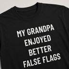 MY GRANDPA ENJOYED BETTER FALSE FLAGS boomer-satire statement t-shirt | BASED ALT-WEAR