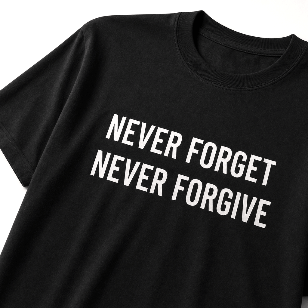 NEVER FORGET NEVER FORGIVE defiant post-2020 statement t-shirt | BASED ALT-WEAR