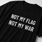 NOT MY FLAG NOT MY WAR t-shirt