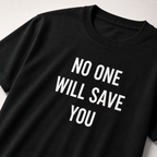 NO ONE WILL SAVE YOU personal-responsibility blackpill statement t-shirt | BASED ALT-WEAR