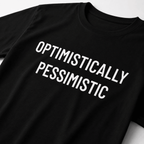 OPTIMISTICALLY PESSIMISTIC stoic blackpill statement t-shirt | BASED ALT-WEAR