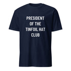 PRESIDENT OF THE TINFOIL HAT CLUB satirical conspiracy statement t-shirt | BASED ALT-WEAR