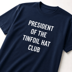 PRESIDENT OF THE TINFOIL HAT CLUB satirical conspiracy statement t-shirt | BASED ALT-WEAR
