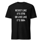 RESIST LIKE IT'S 1776 OR LIVE LIKE IT'S 1984 freedom statement t-shirt | BASED ALT-WEAR
