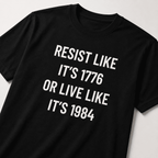 RESIST LIKE IT'S 1776 OR LIVE LIKE IT'S 1984 freedom statement t-shirt | BASED ALT-WEAR