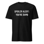 SPOILER ALERT YOU'RE DUMB dark-humor blackpill statement t-shirt | BASED ALT-WEAR