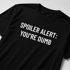 SPOILER ALERT YOU'RE DUMB dark-humor blackpill statement t-shirt | BASED ALT-WEAR