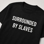 SURROUNDED BY SLAVES anti-establishment statement t-shirt | BASED ALT-WEAR