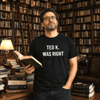 TED K. WAS RIGHT tech-skeptic statement t-shirt | BASED ALT-WEAR