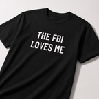 THE FBI LOVES ME domestic-surveillance satire statement t-shirt | BASED ALT-WEAR