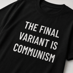 THE FINAL VARIANT IS COMMUNISM t-shirt