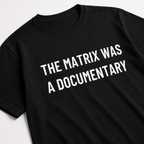 THE MATRIX WAS A DOCUMENTARY Matrix-themed redpill statement t-shirt | BASED ALT-WEAR