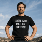 THERE IS NO POLITICAL SOLUTION post-political statement t-shirt | BASED ALT-WEAR